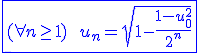 3$\blue\fbox{(\forall n\ge1)\hspace{5}\hspace{5}u_n=\sqrt{1-\frac{1-u_0^2}{2^n}}}